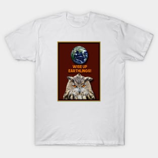 WISE UP EARTHLINGS OR ELSE T-Shirt